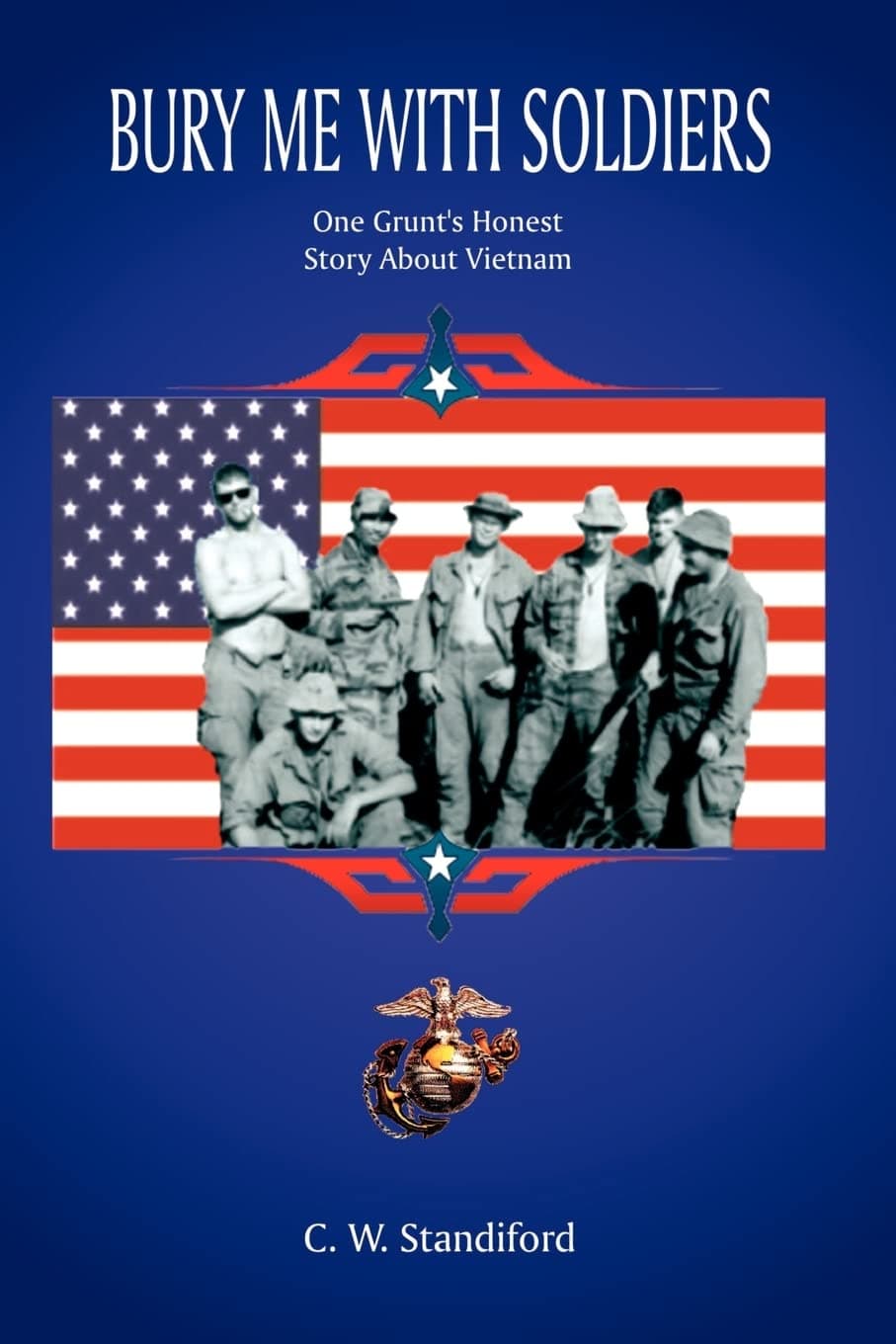 Bury Me With Soldiers: One Grunt's Honest Story About Vietnam