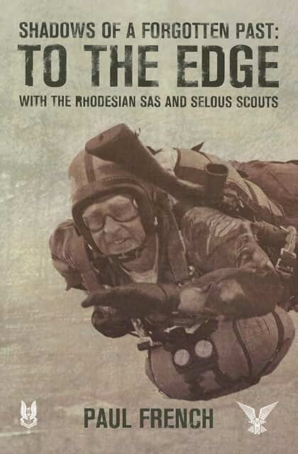 Shadows of a Forgotten Past: To the Edge, with the Rhodesian SAS and Selous Scouts